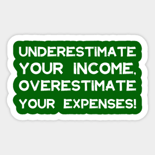 Underestimate Your Income, Overestimate Your Expenses! | Money | Budget | Quotes | Green Sticker